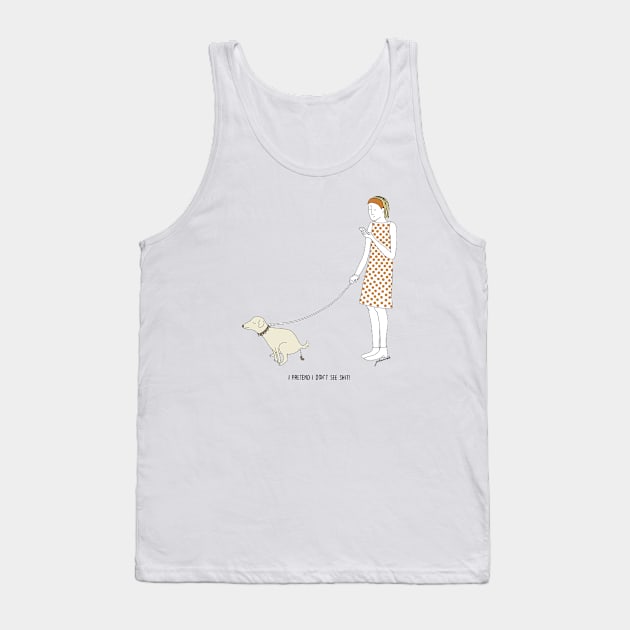 I pretend I don't see shit! Tank Top by JohannaK